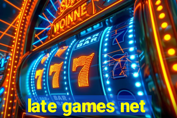late games net